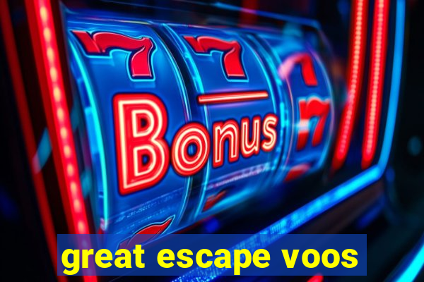 great escape voos